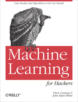 Machine Learning for Hackers by Drew Conway and John Myles White