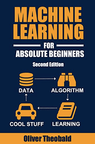 Machine Learning for Absolute Beginners by Oliver Theobald