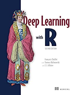 Deep Learning with R by François Chollet, Tomasz Kalinowski and J. J. Allaire