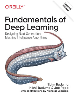 Fundamentals of Deep Learning: Designing Next-Generation Machine Learning Algorithms by Nithin Buduma, Nikhil Buduma and Joe Papa